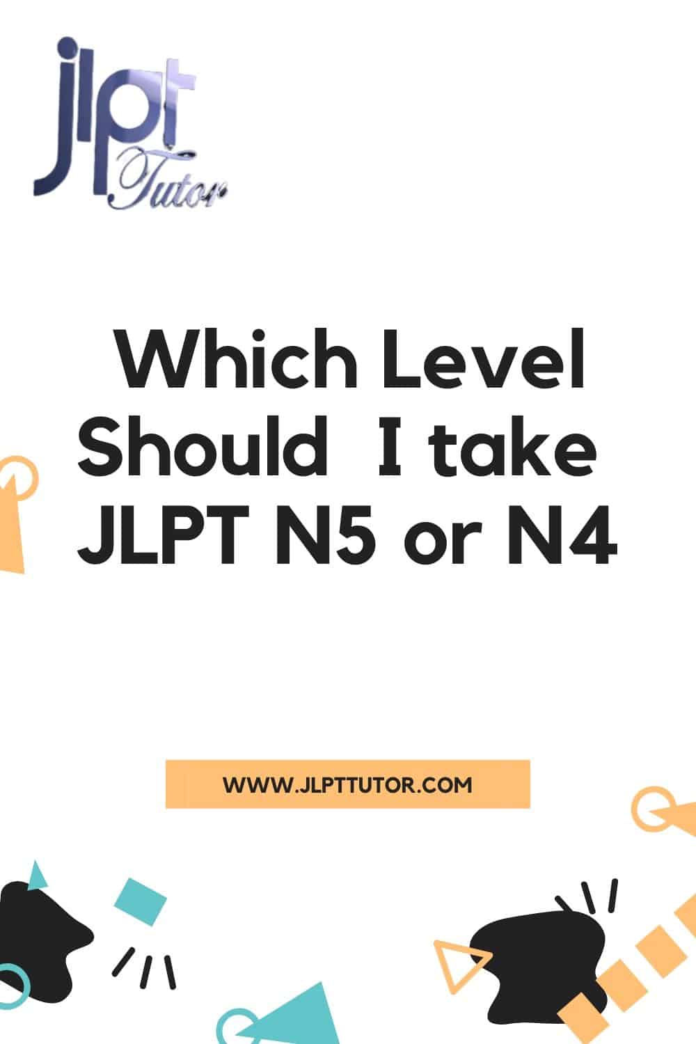 Which Level Should  I take  JLPT N5 or N4